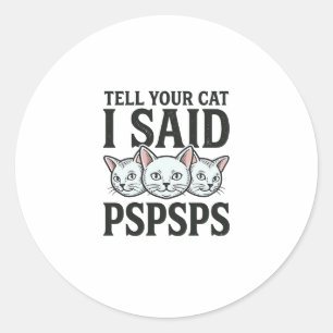 Tell Your Cat I Said Pspsps Cat Funny Vintage Shir Classic Round Sticker