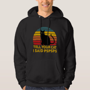 Tell Your Cat I Said Pspsps Funny Saying Cat Lover Hoodie