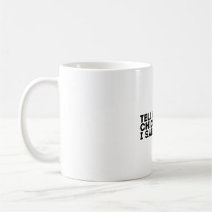 Tell your chickens I said hi Coffee Mug
