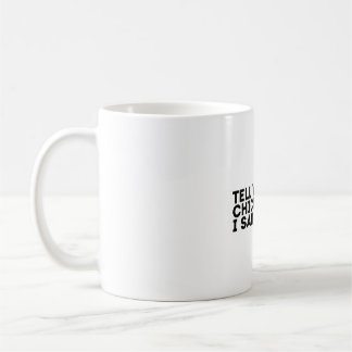 Tell your chickens I said hi Coffee Mug