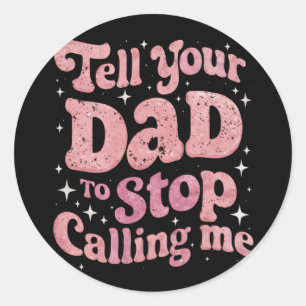 Tell Your Dad To Stop Calling Me Groovy Classic Round Sticker