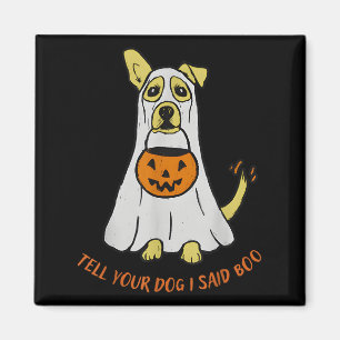 Tell Your Dog I Said Boo Halloween Magnet