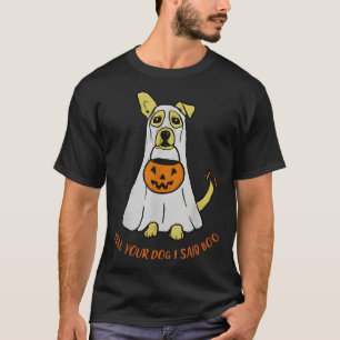 Tell Your Dog I Said Boo Halloween  T-Shirt