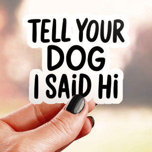 Tell Your Dog I Said Hi