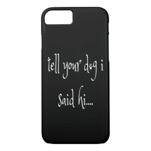 Tell Your Dog I said Hi iPhone 8/7 Case