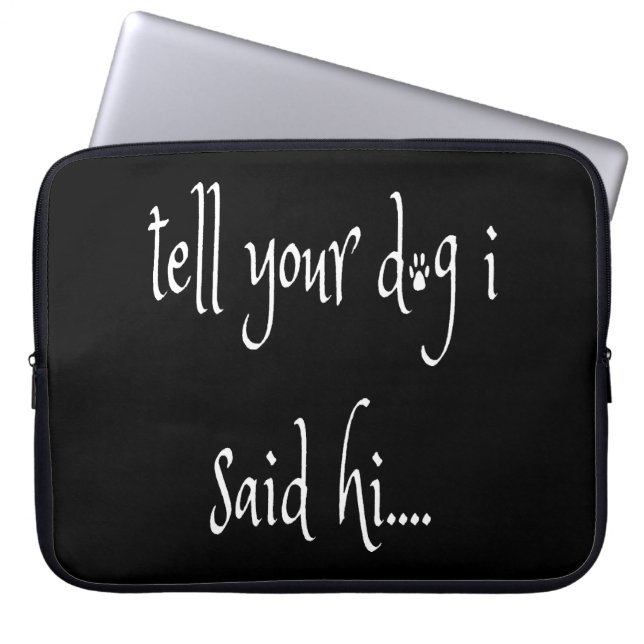 Tell Your Dog I said Hi Laptop Sleeve (Front)