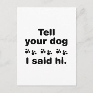Tell Your Dog I Said Hi Postcard