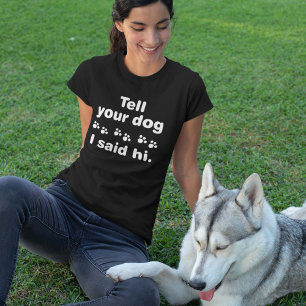 Tell Your Dog I Said Hi T-Shirt
