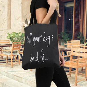 Tell Your Dog I Said Hi Tote Bag