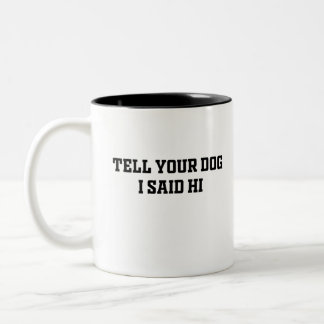 Tell your dog I said hi Two-Tone Coffee Mug