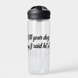 Tell your dog I said hi  Water Bottle