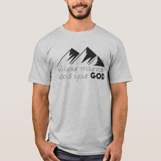 Tell Your Mountain About Your God T-Shirt