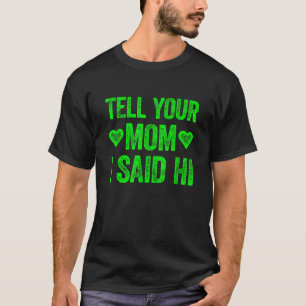 Tell Your Mum I Said Hi T-Shirt
