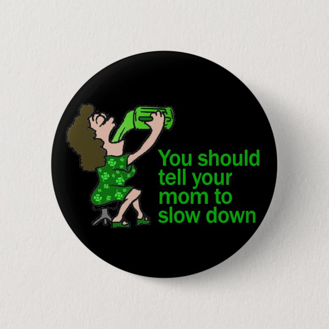 Tell Your Mum To Slow Down 6 Cm Round Badge (Front)