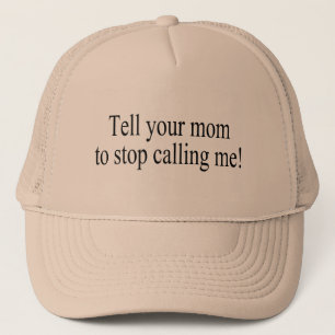 Tell Your Mum To Stop Calling Me Trucker Hat
