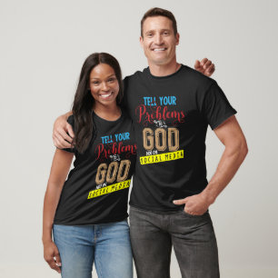 TELL YOUR PROBLEMS TO GOD! NOT ON SOCIAL MEDIA T-Shirt