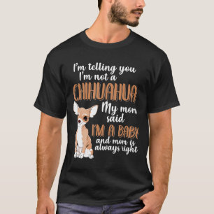 Telling You Im Not Chihuahua For Chihuahua Mum T-Shirt