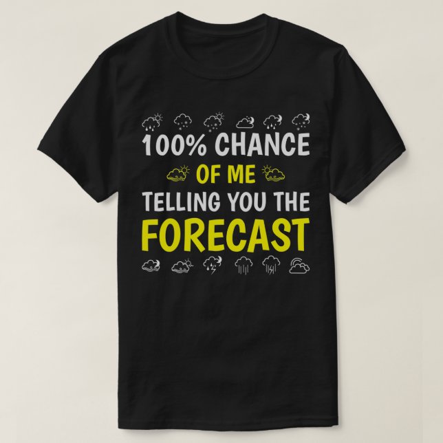 Telling You The Forecast Funny Weather Related Wea T-Shirt (Design Front)
