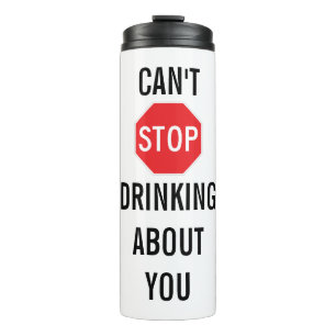 Template Text design CAN'T STOP DRINKING ABOUT YOU Thermal Tumbler