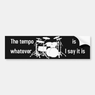 tempo is whatever I say Bumper Sticker