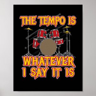 Tempo is Whatever i Say Drummer Drums Poster
