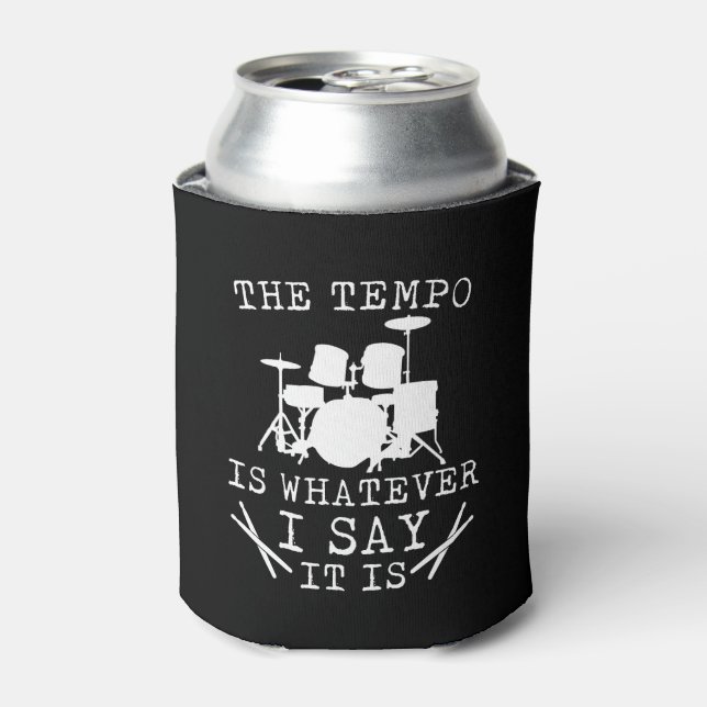 Tempo Is Whatever I Say It Is Drummer Can Cooler (Can Front)