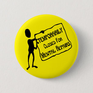 Temporarily Closed For Mental Repairs # 6 Cm Round Badge