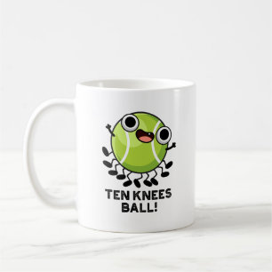 Ten Knees Ball Funny Tennis Pun  Coffee Mug