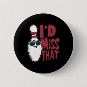 Ten Pin I'd Miss That Funny Men's Women's Youth Bo