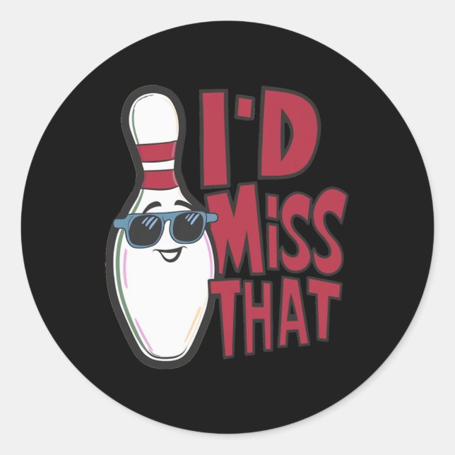 Ten Pin I'd Miss That Funny Men's Women's Youth Bo Classic Round Sticker (Front)