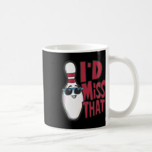 Ten Pin I'd Miss That Funny Men's Women's Youth Bo Coffee Mug