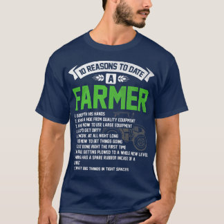 Ten Reasons To Date A Farmer Tractor Agriculture F T-Shirt