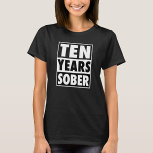 Ten Years Sober Recovering 10 Years Sobriety Anniv T-Shirt