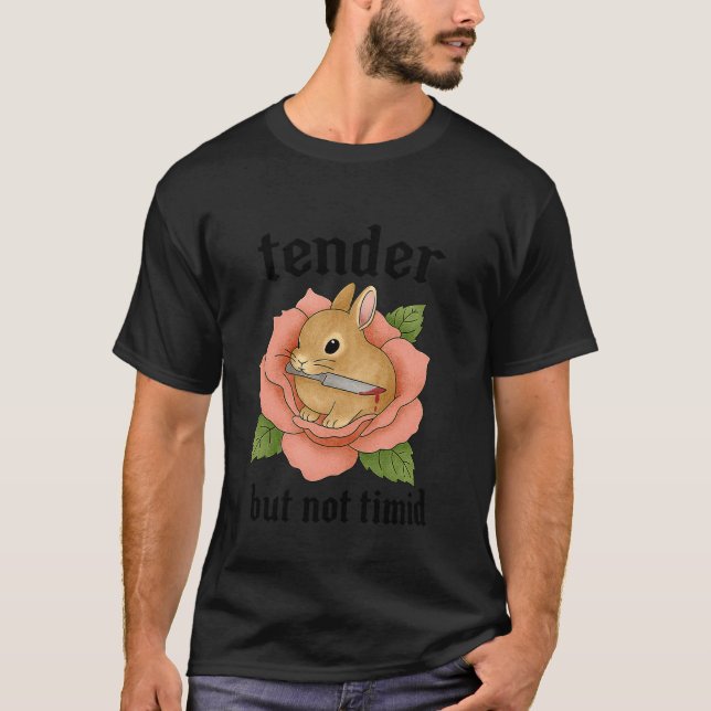 Tender But Not Timid T-Shirt (Front)