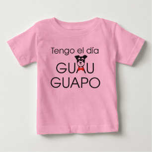 Tengo el día Guau - Guapo Baby T-Shirt