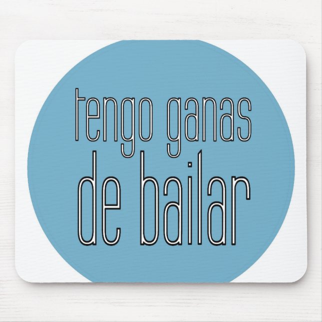 Tengo Ganas De Bailar - mousepad (Front)