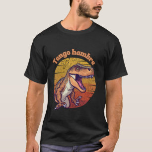 Tengo Hambre I m Hungry Funny Spanish T Rex Scary T-Shirt