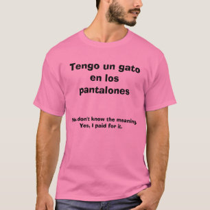 Tengo un gato en los pantalones, No, I don't kn... T-Shirt