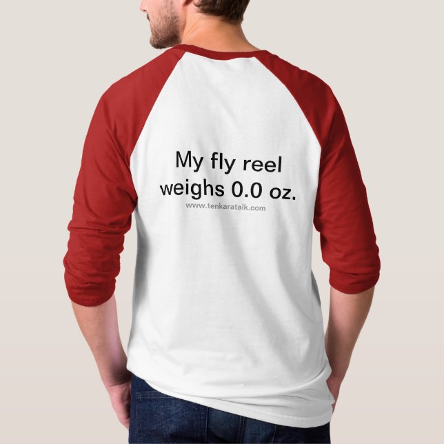 TenkaraTalk T-Shirt - "My Fly Reel Weighs ..." (Back)