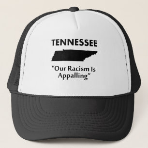 Tennessee - Our Racism is Appalling Trucker Hat