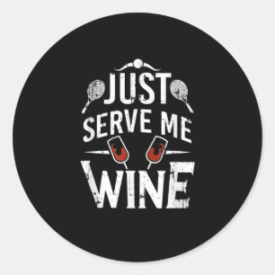 Tennis And Wine Just Serve Me Wine Funny Tennis Classic Round Sticker