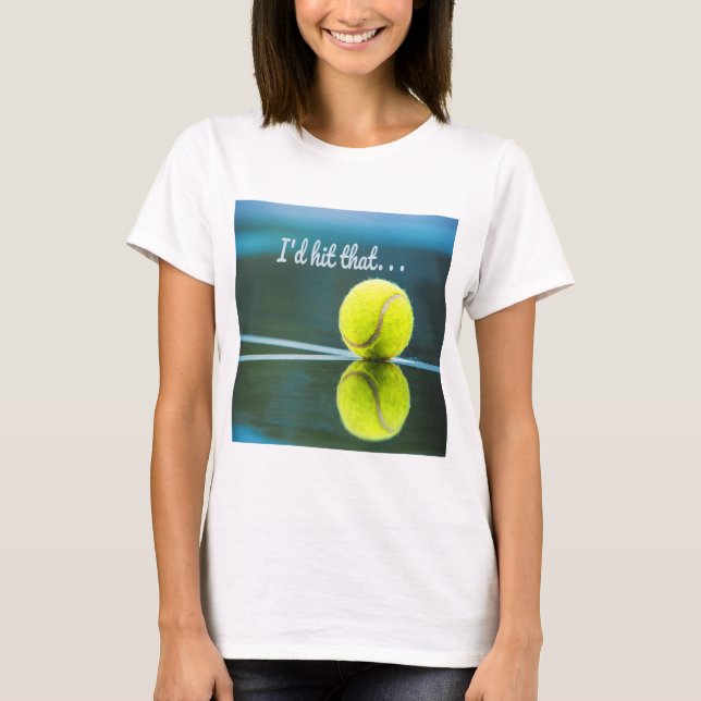 Tennis ball I'd Hit That Funny Gift T-Shirt (Front)