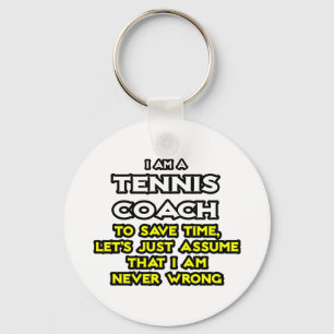 Tennis Coach...Assume I Am Never Wrong Key Ring