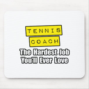 Tennis Coach...Hardest Job You'll Ever Love Mouse Pad