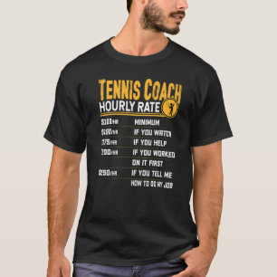 Tennis Coach Hourly Rate Tennis Instructor T-Shirt