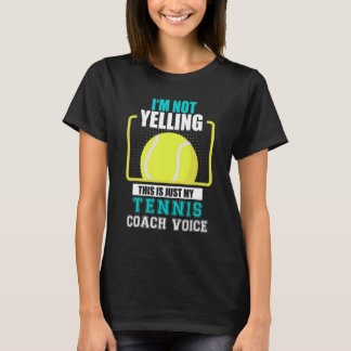Tennis Coach I'm Not yelling Just my Tennis Coach  T-Shirt