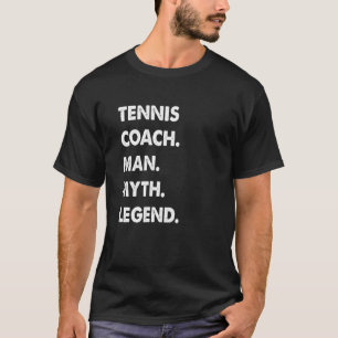 Tennis Coach Man Myth Legend T-Shirt