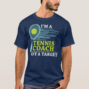 Tennis Coach t  Im A Tennis Coach Not A Target  T-Shirt
