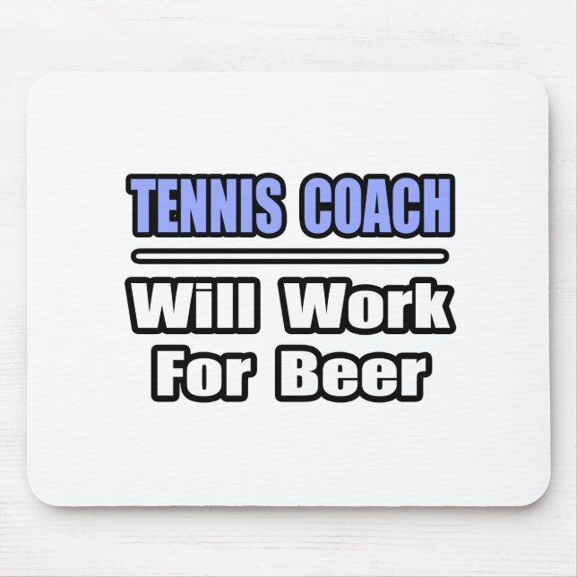 Tennis Coach...Will Work For Beer Mouse Pad (Front)