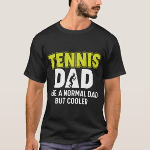 Tennis Dad Like a Regular Dad But Cooler T-Shirt
